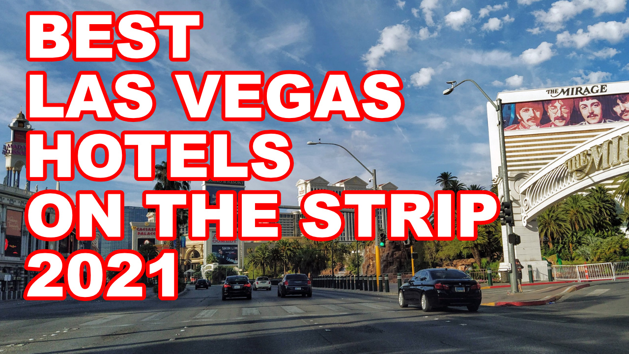 The Best Las Vegas Hotels on the Strip 2021 Life in Las Vegas