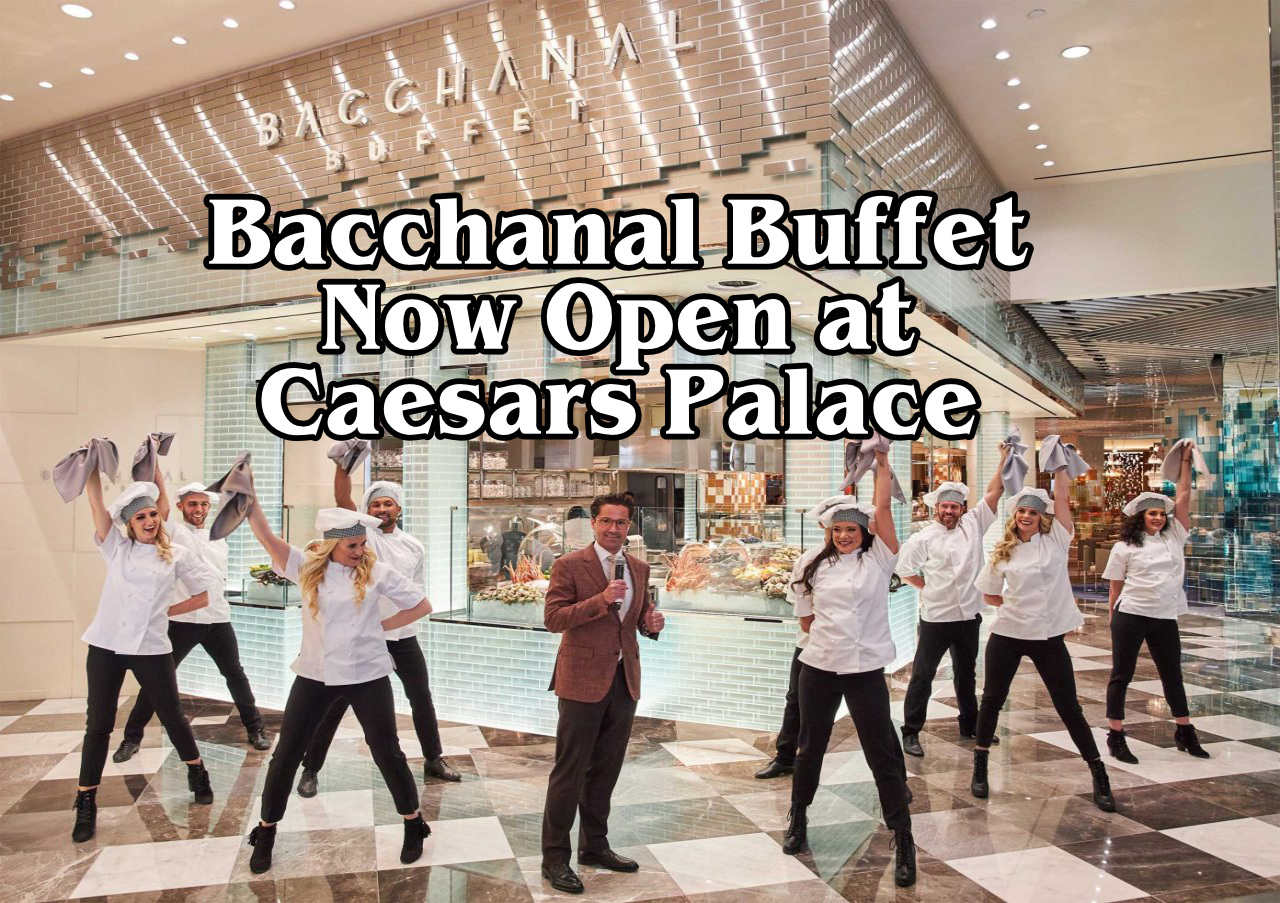 Bacchanal Buffet At Caesars Palace Is Now Open Life in Las Vegas